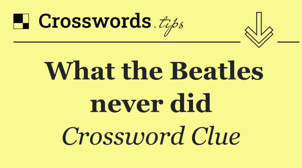 What the Beatles never did