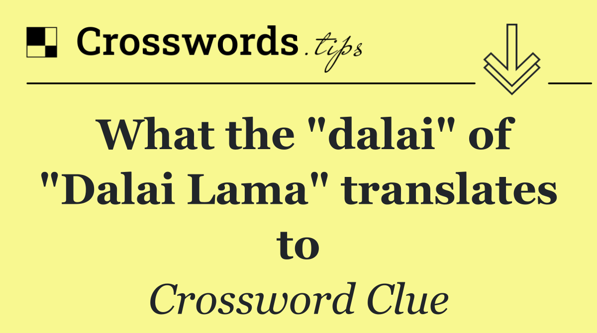 What the "dalai" of "Dalai Lama" translates to