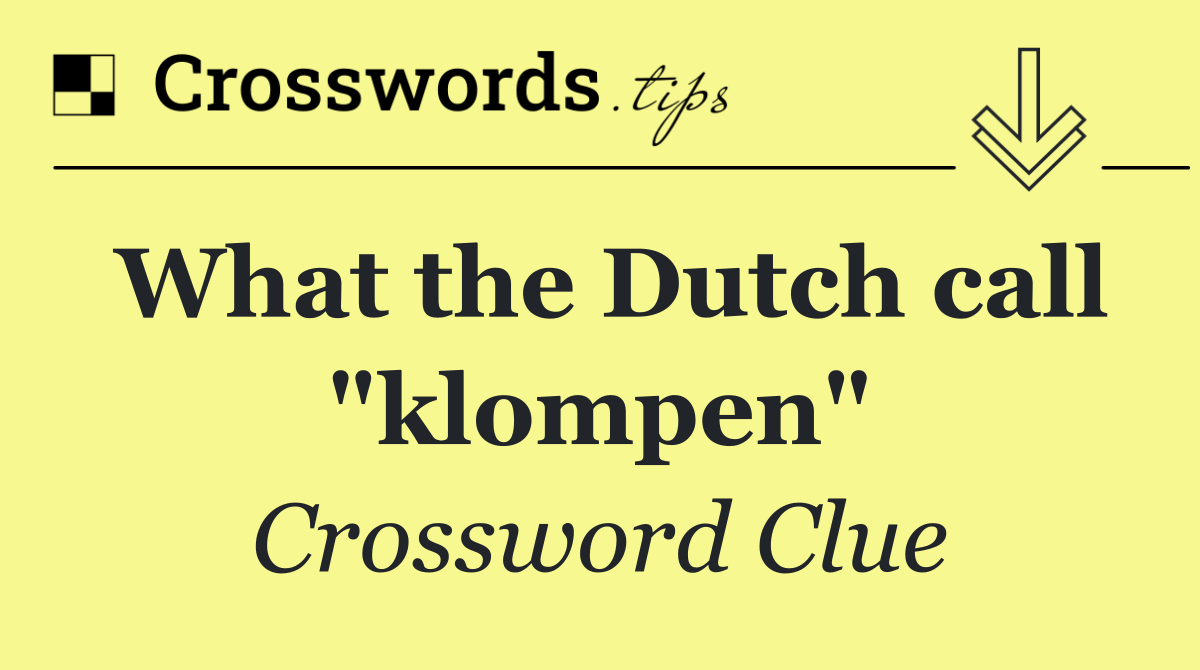 What the Dutch call "klompen"