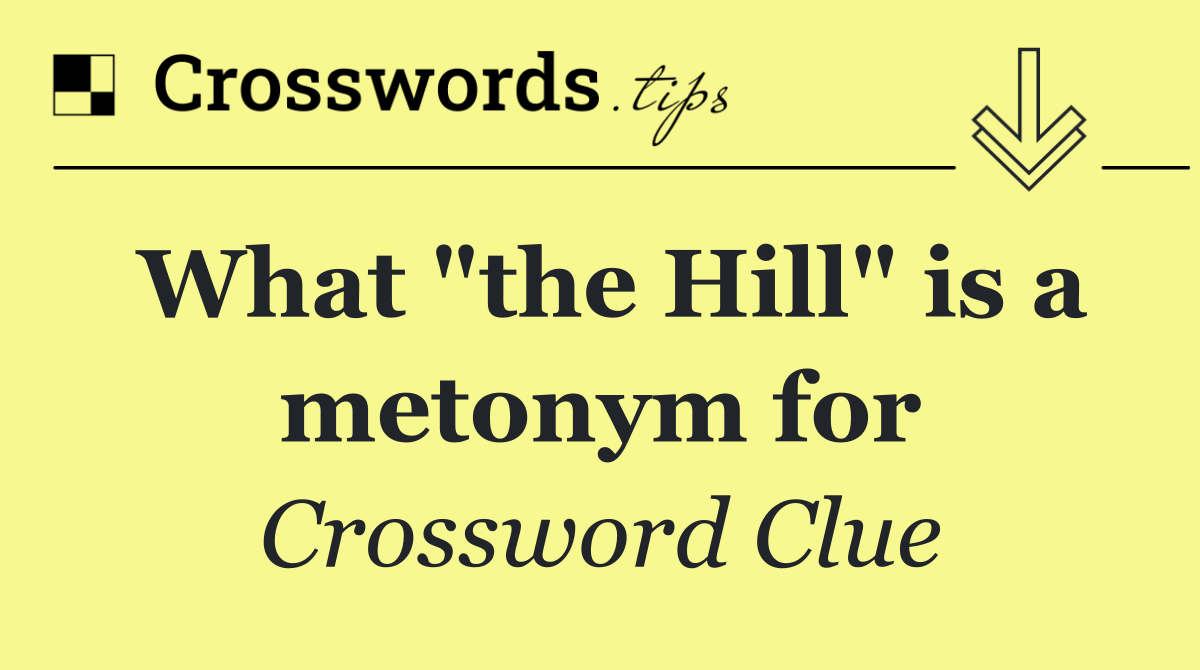 What "the Hill" is a metonym for