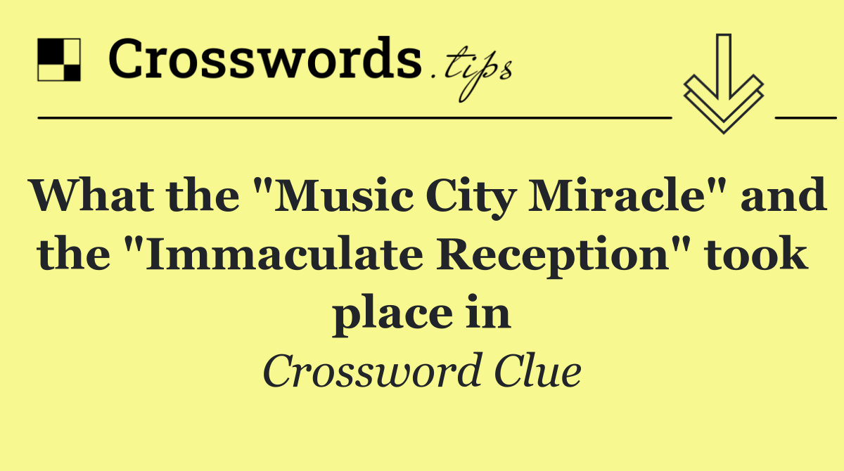 What the "Music City Miracle" and the "Immaculate Reception" took place in