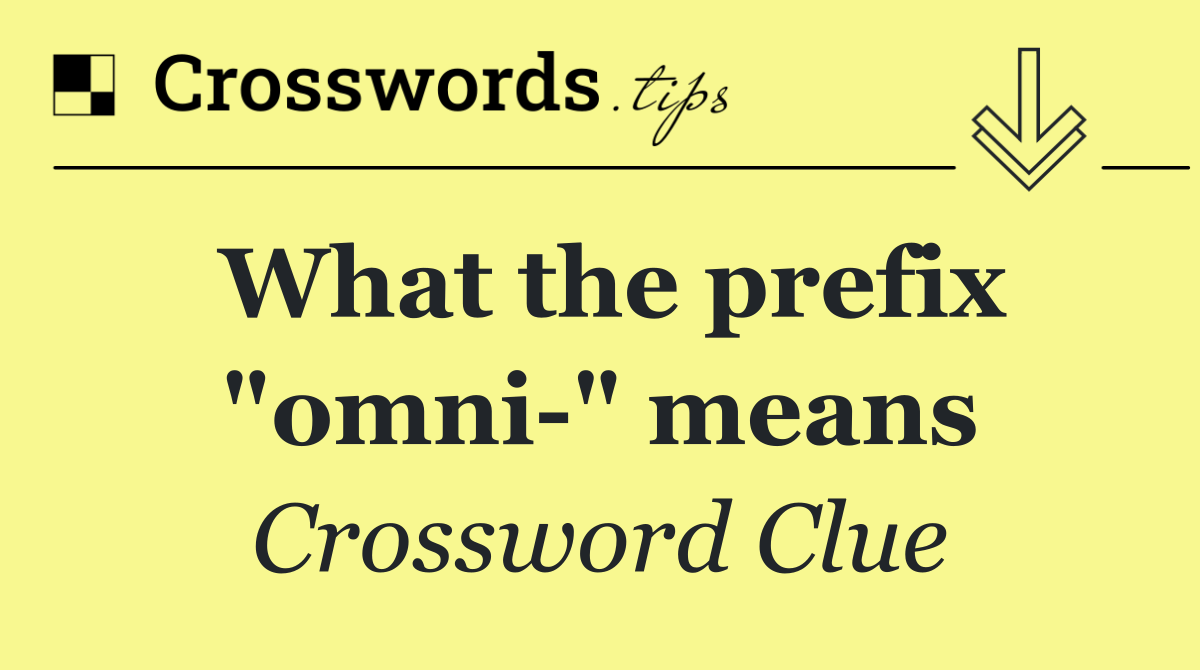 What the prefix "omni " means