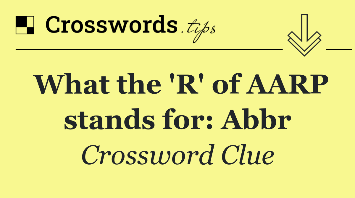 What the 'R' of AARP stands for: Abbr