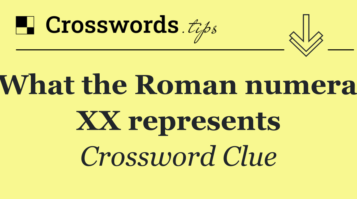 What the Roman numeral XX represents