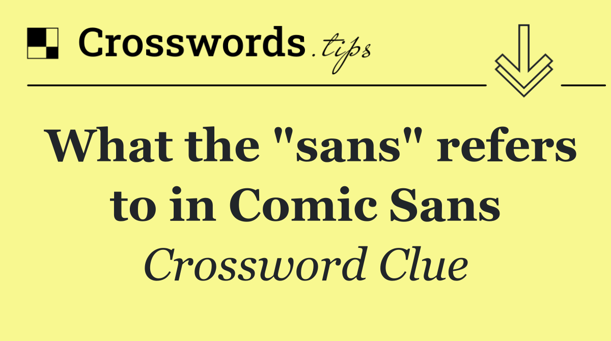 What the "sans" refers to in Comic Sans