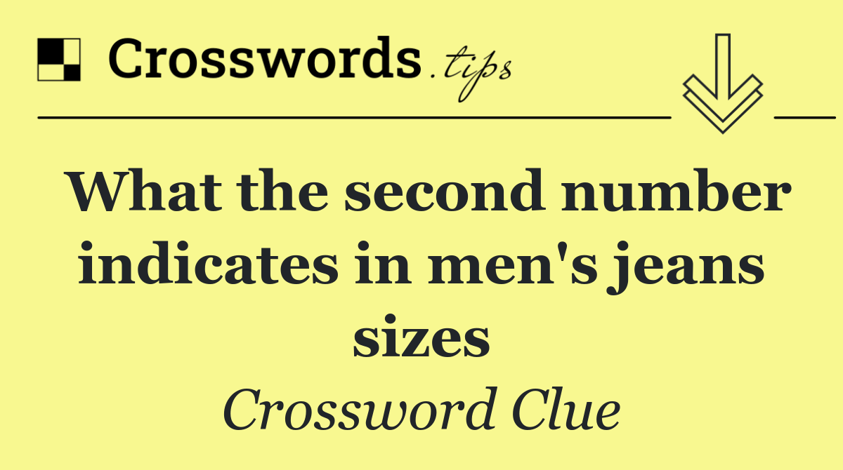 What the second number indicates in men's jeans sizes