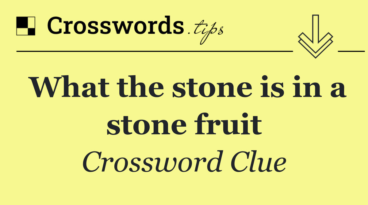 What the stone is in a stone fruit