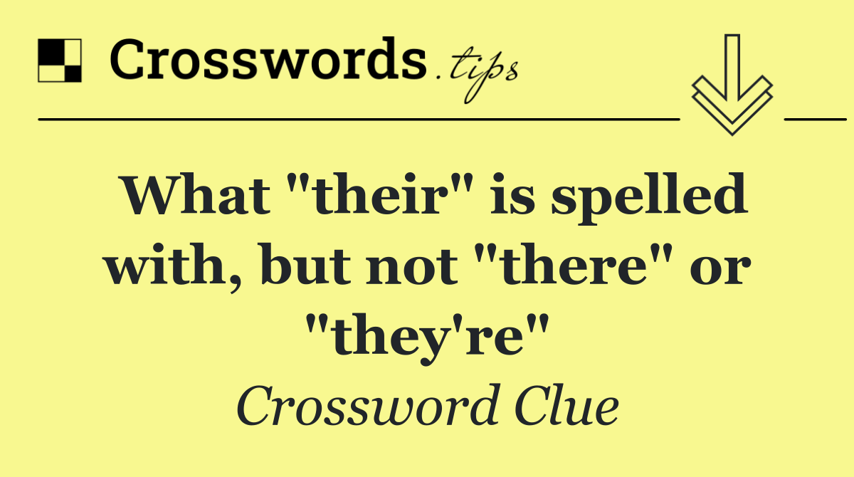 What "their" is spelled with, but not "there" or "they're"