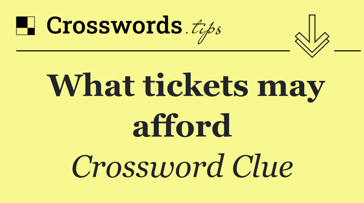 What tickets may afford