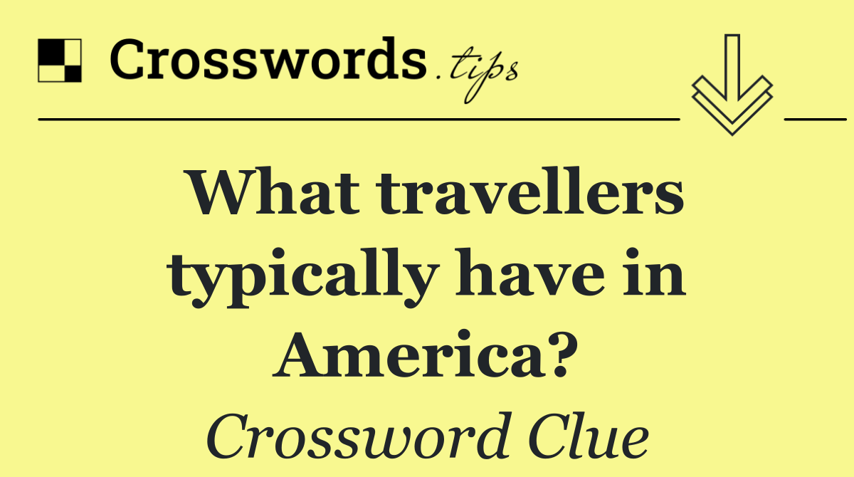What travellers typically have in America?