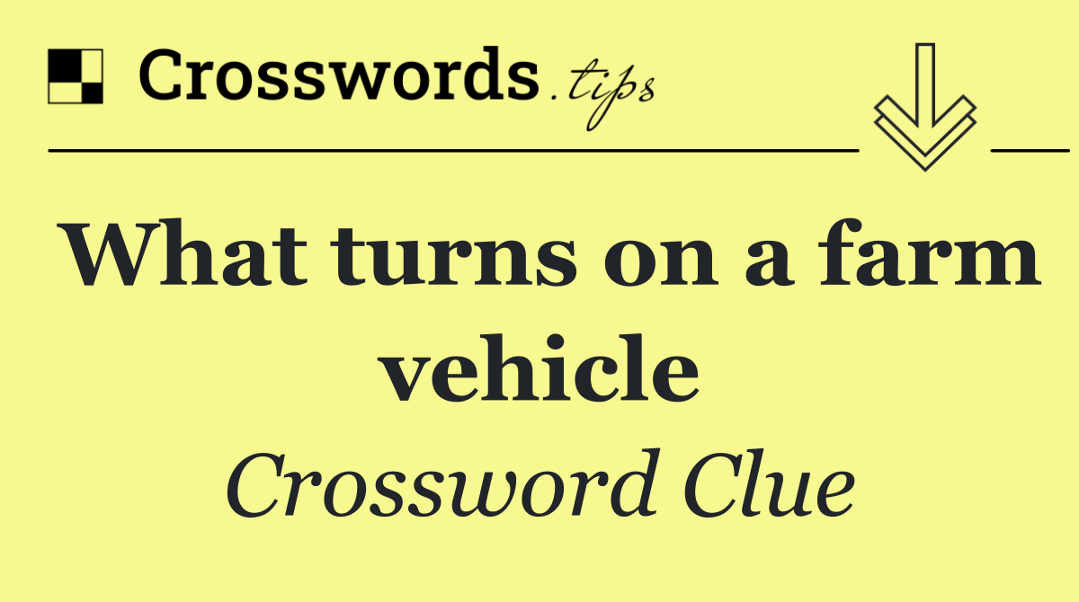 What turns on a farm vehicle