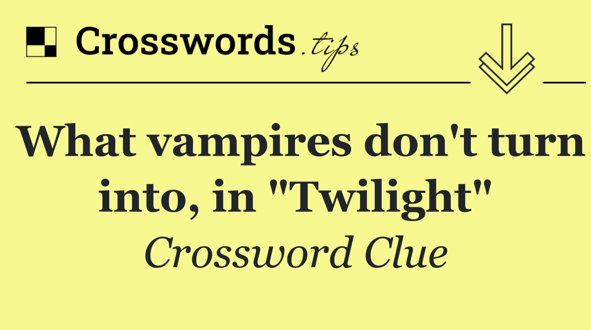 What vampires don't turn into, in "Twilight"