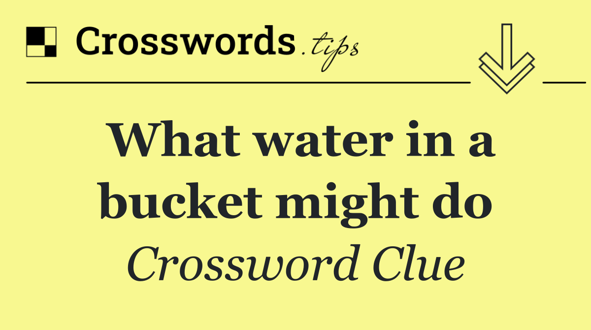 What water in a bucket might do