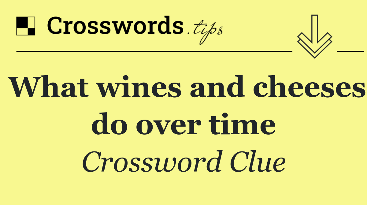 What wines and cheeses do over time