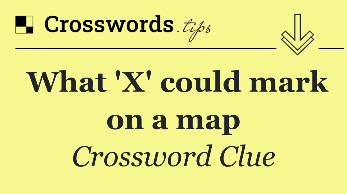 What 'X' could mark on a map