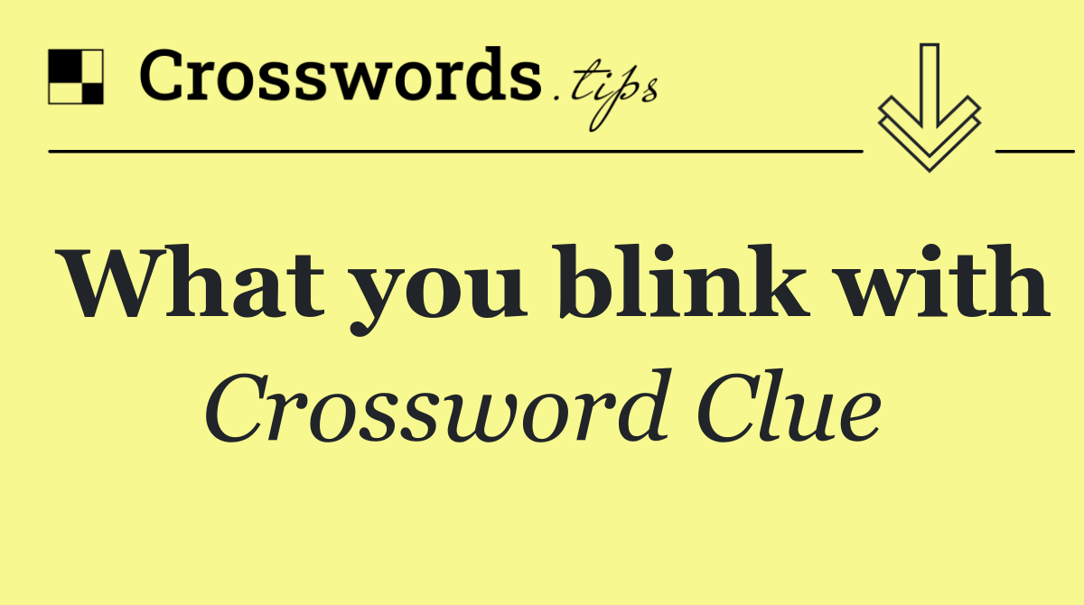 What you blink with