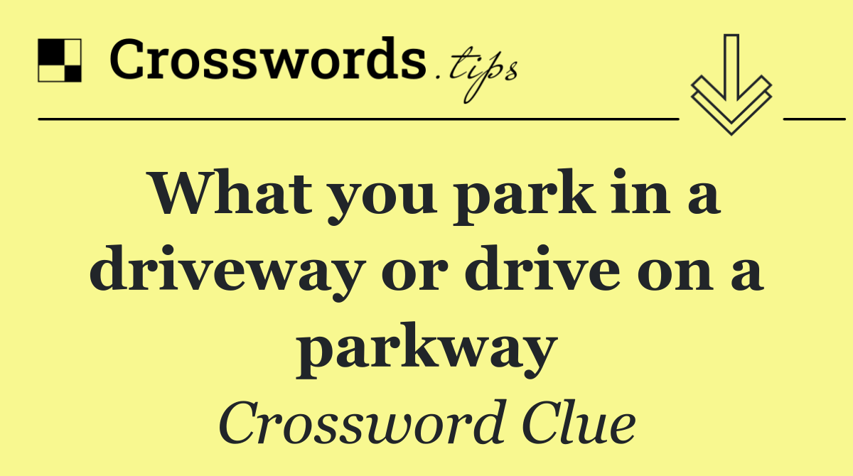 What you park in a driveway or drive on a parkway