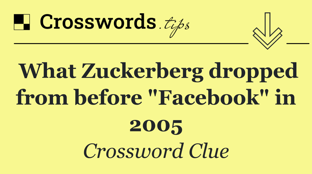 What Zuckerberg dropped from before "Facebook" in 2005