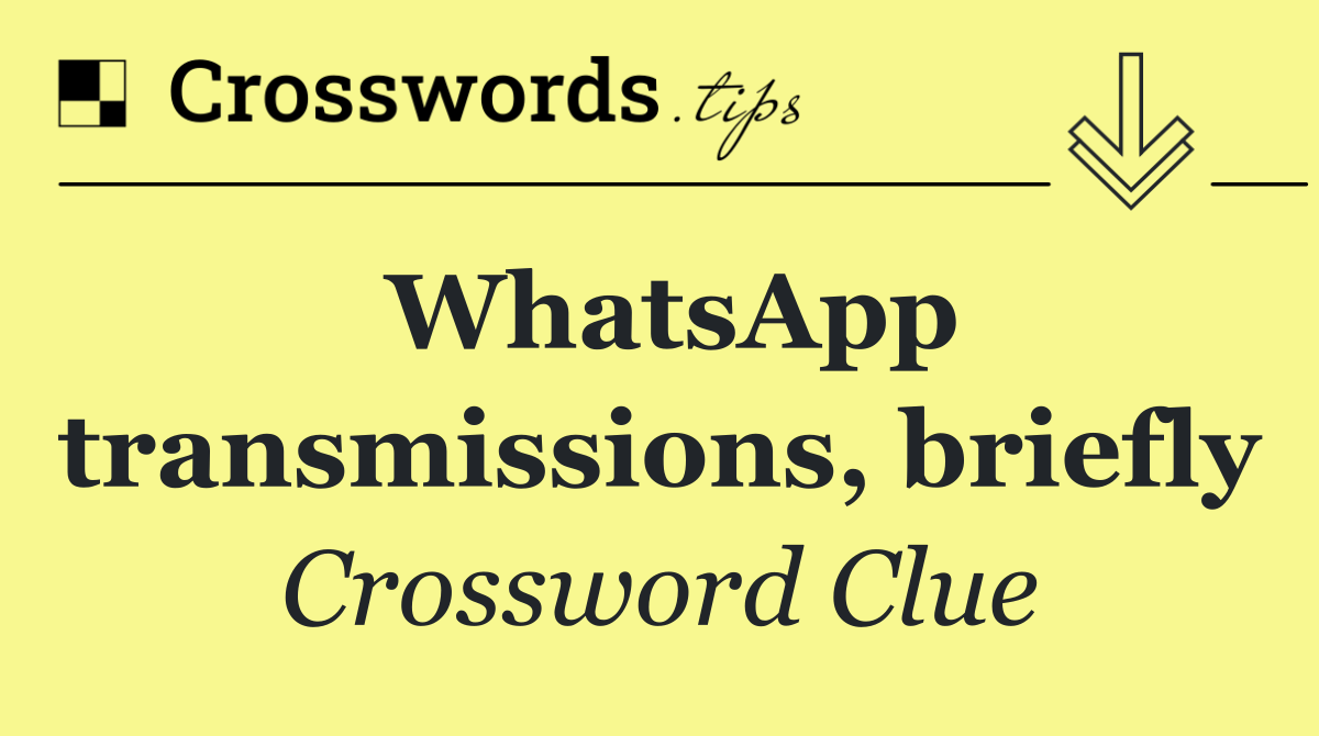 WhatsApp transmissions, briefly
