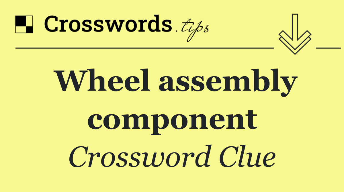 Wheel assembly component