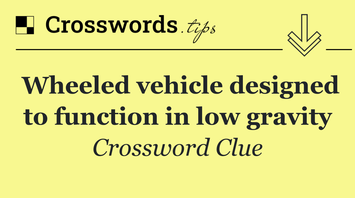 Wheeled vehicle designed to function in low gravity