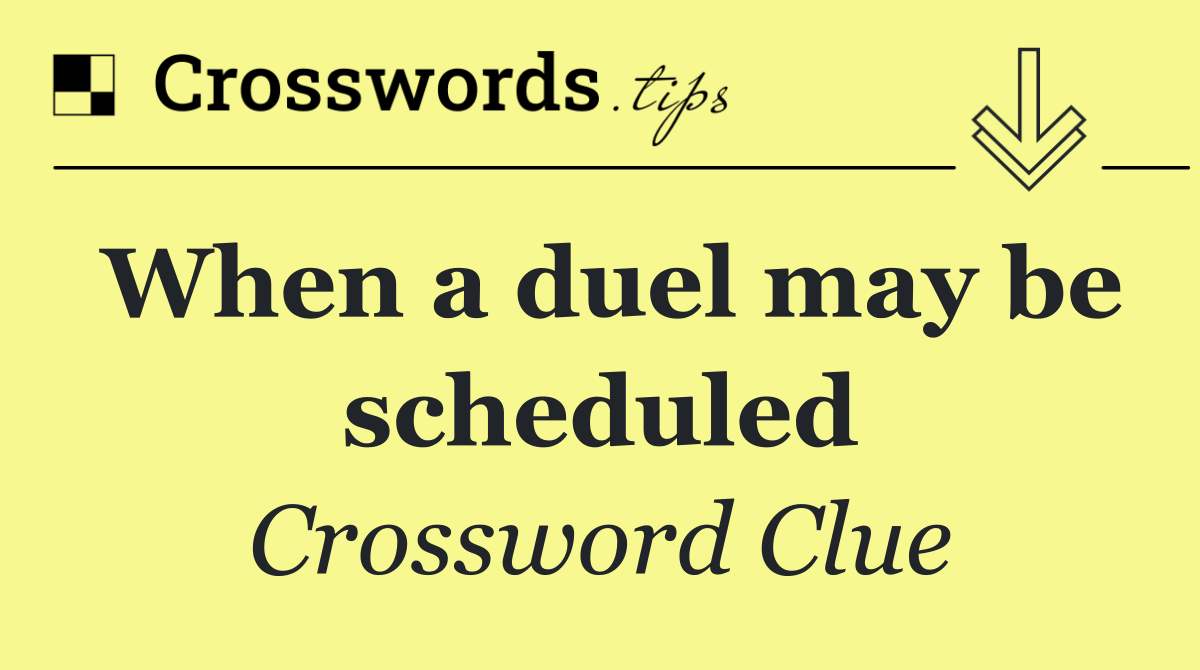 When a duel may be scheduled