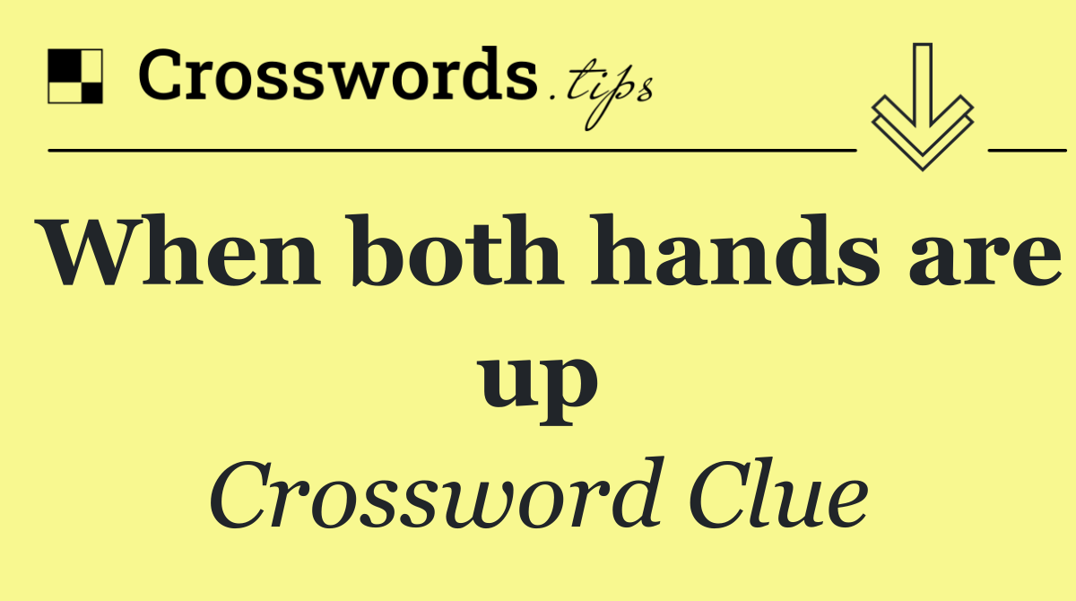 When both hands are up
