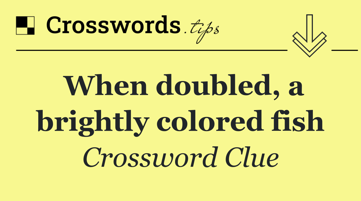 When doubled, a brightly colored fish