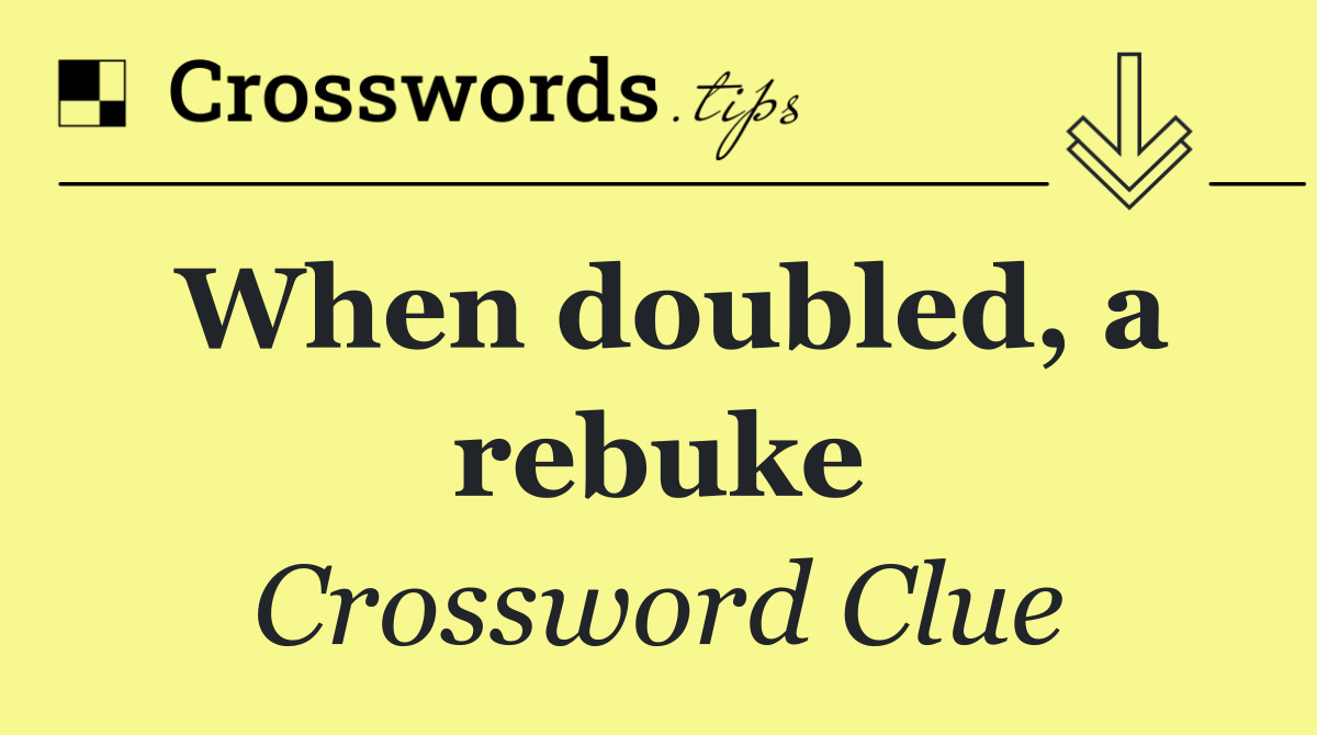 When doubled, a rebuke