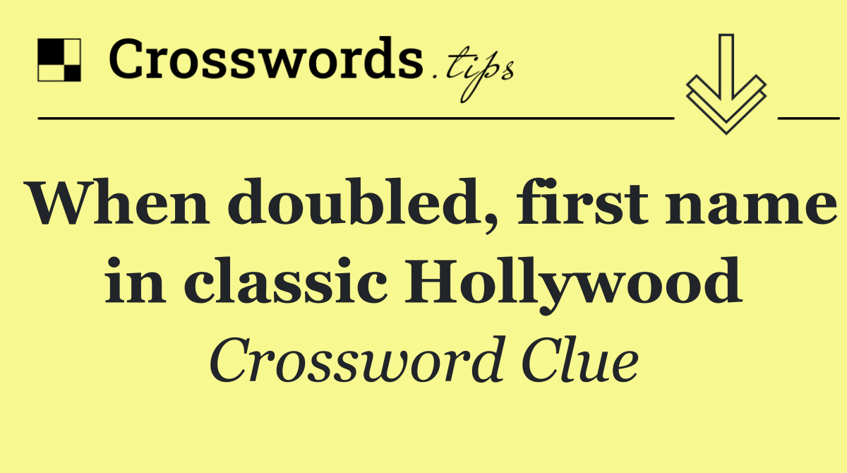 When doubled, first name in classic Hollywood