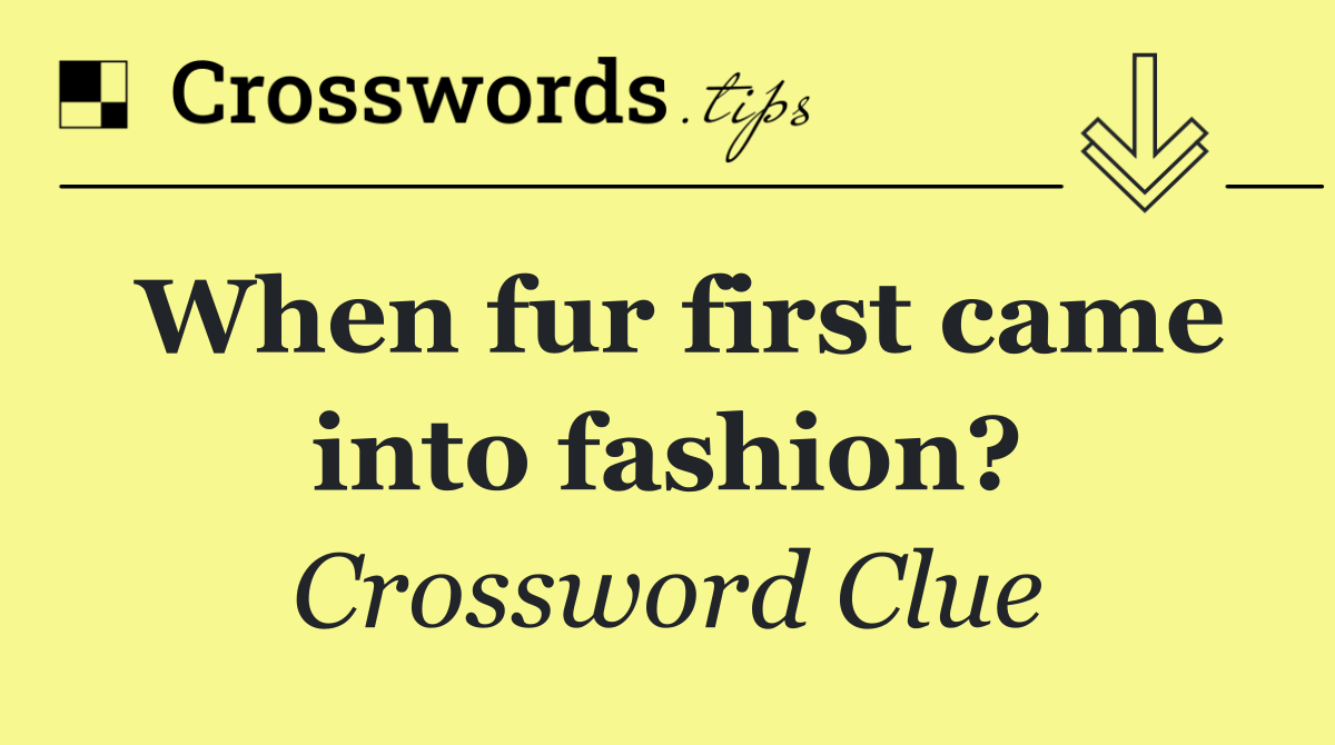 When fur first came into fashion?