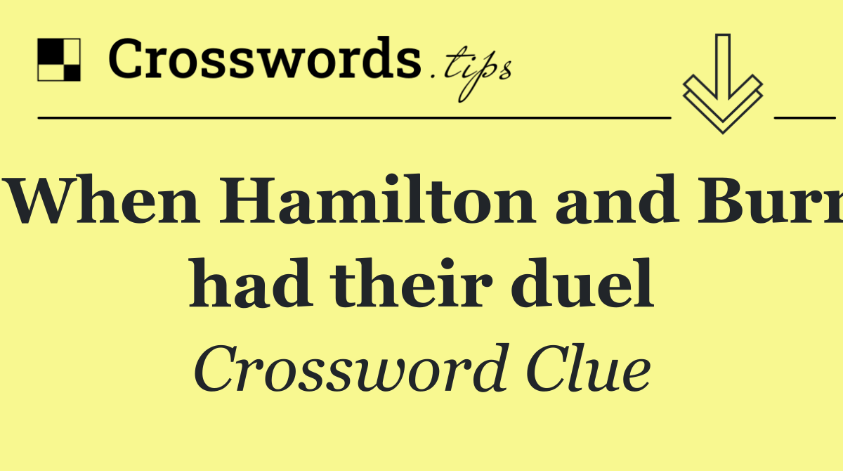 When Hamilton and Burr had their duel