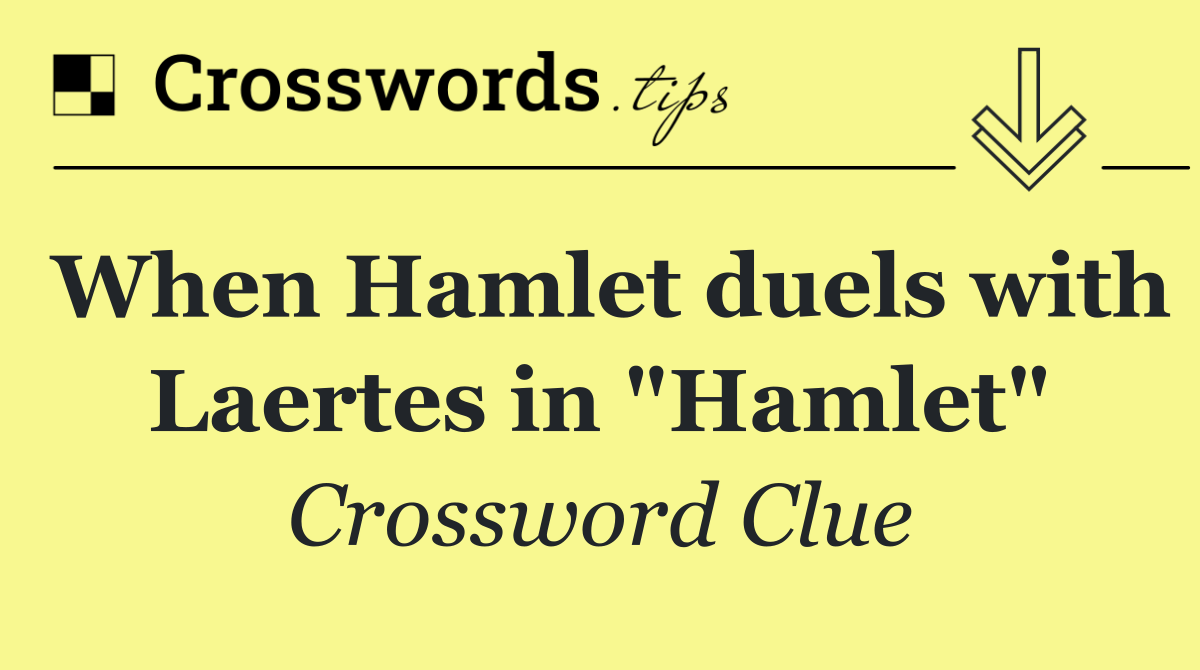 When Hamlet duels with Laertes in "Hamlet"