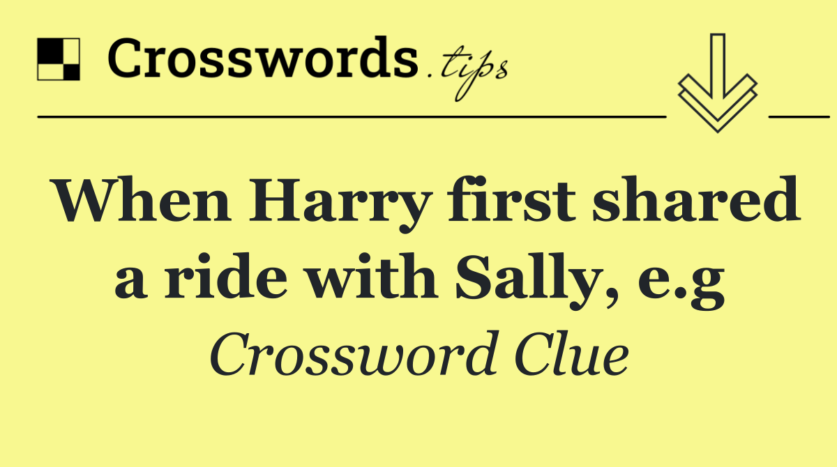 When Harry first shared a ride with Sally, e.g