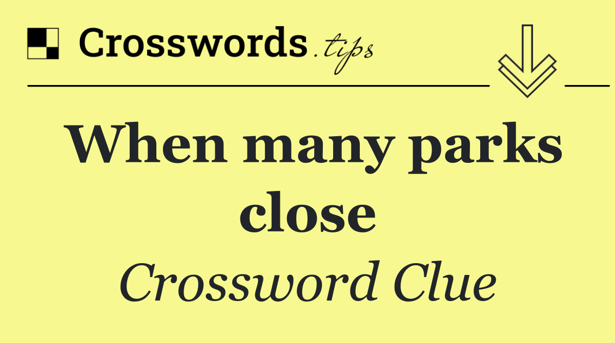 When many parks close