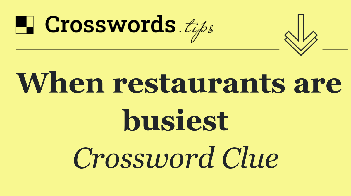 When restaurants are busiest
