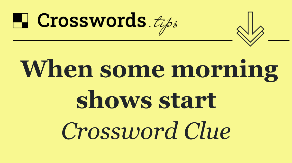 When some morning shows start