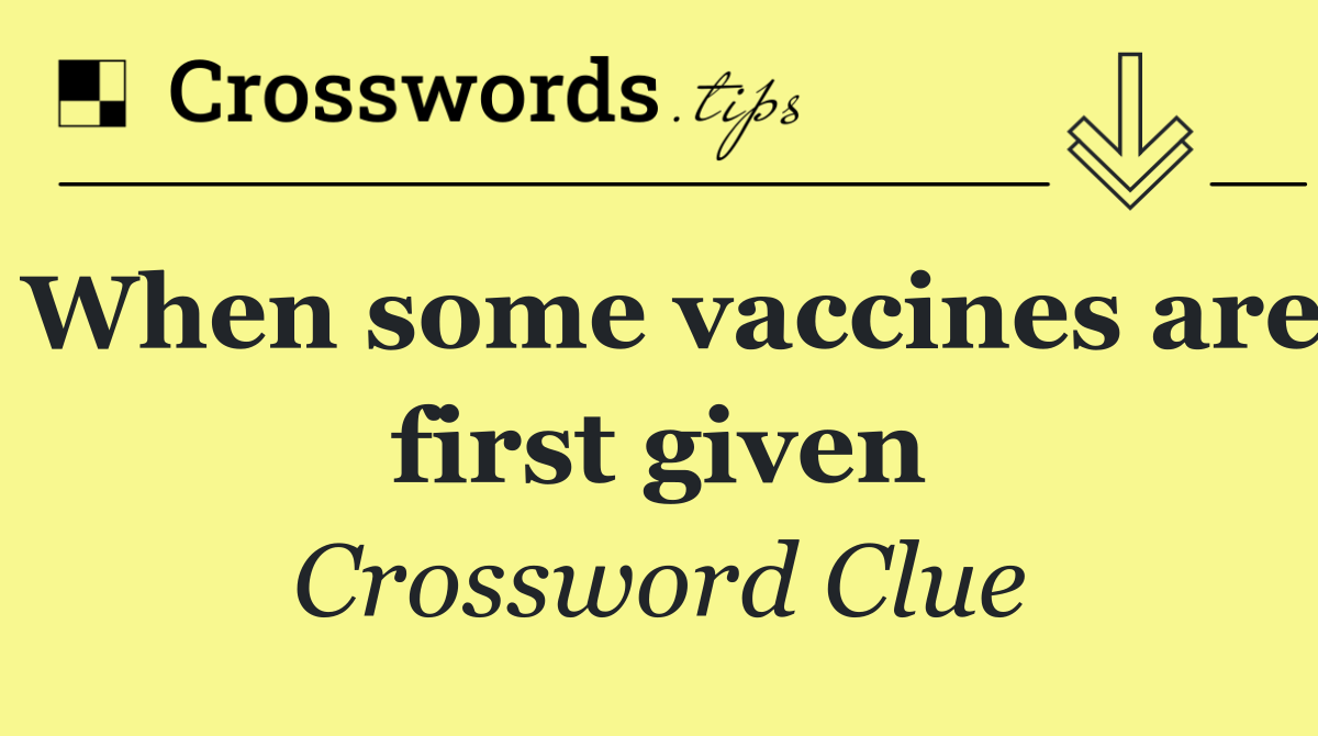 When some vaccines are first given