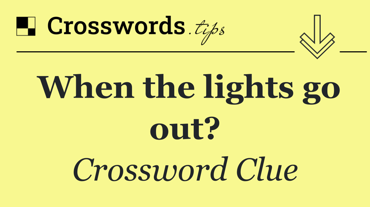 When the lights go out?