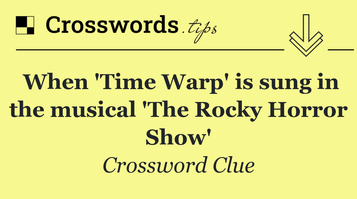 When 'Time Warp' is sung in the musical 'The Rocky Horror Show'