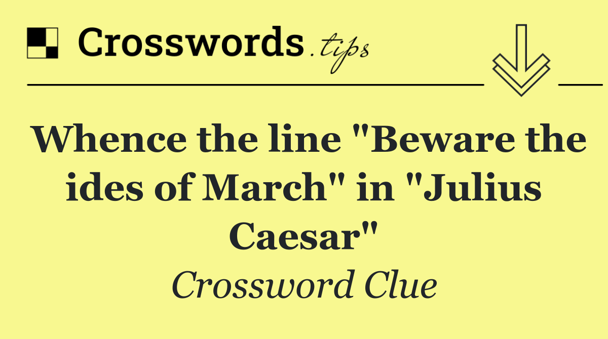 Whence the line "Beware the ides of March" in "Julius Caesar"