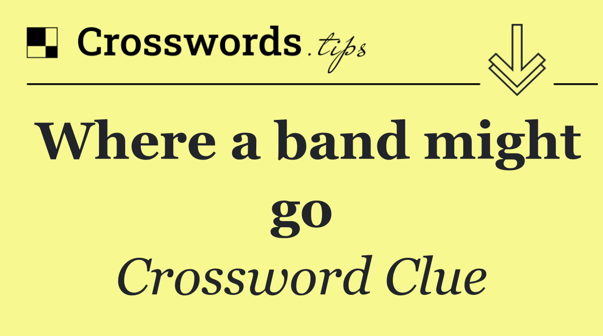 Where a band might go