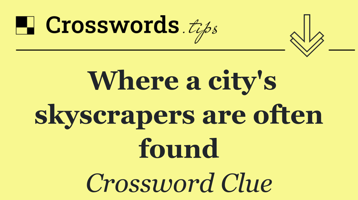 Where a city's skyscrapers are often found