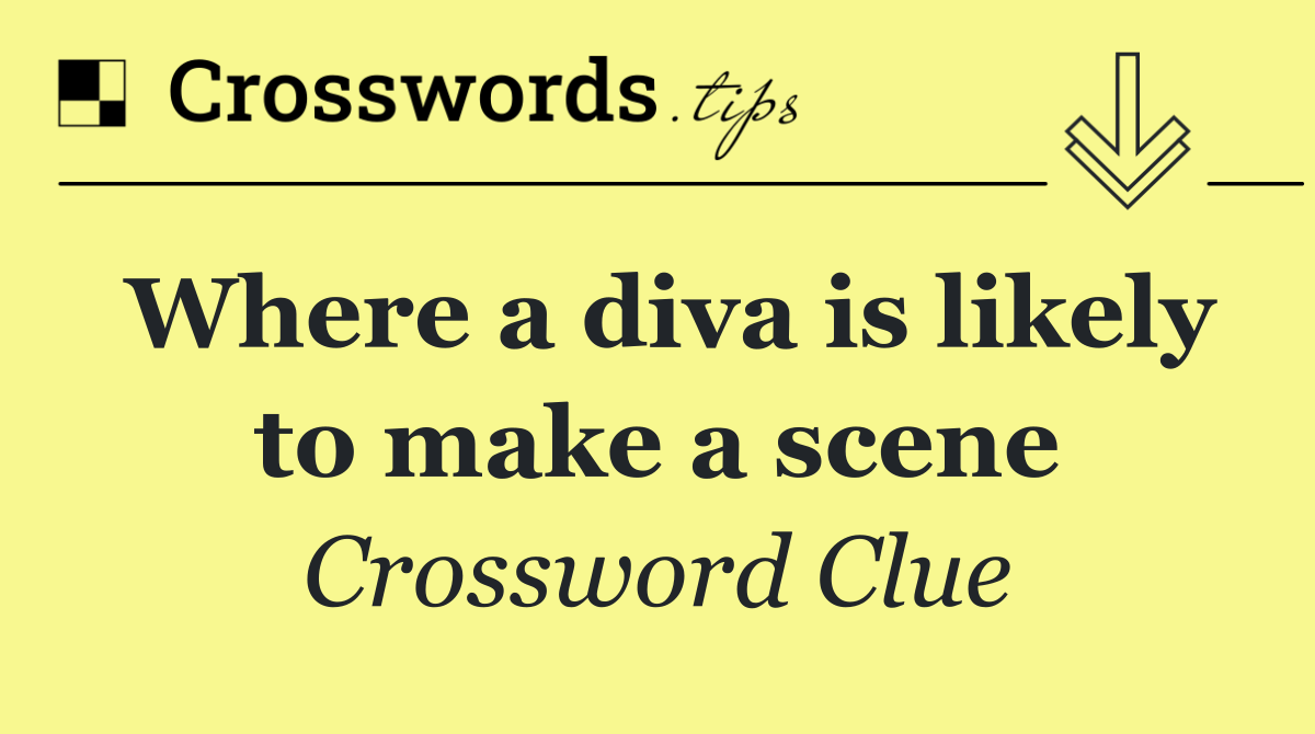 Where a diva is likely to make a scene