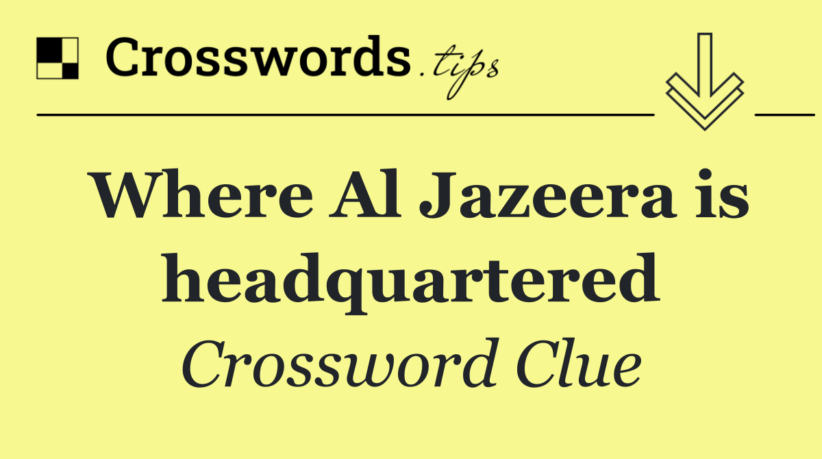 Where Al Jazeera is headquartered