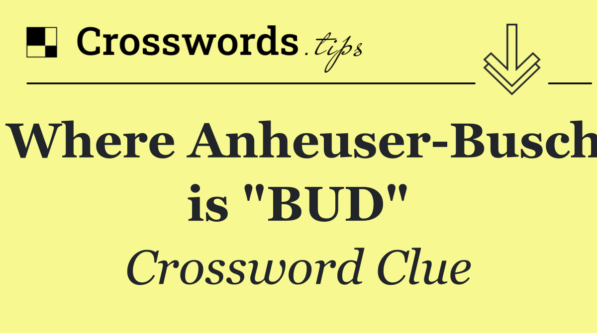 Where Anheuser Busch is "BUD"