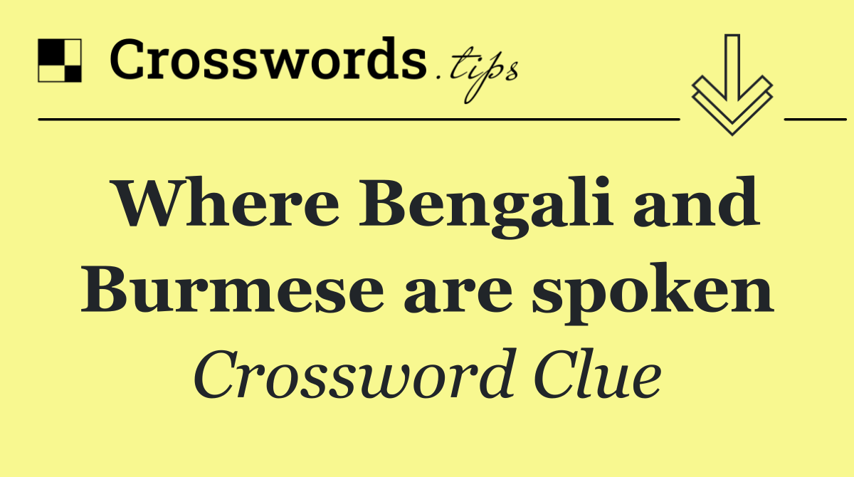 Where Bengali and Burmese are spoken