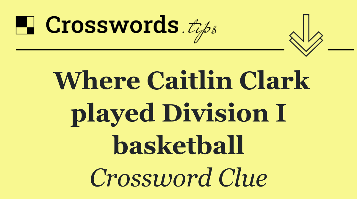 Where Caitlin Clark played Division I basketball