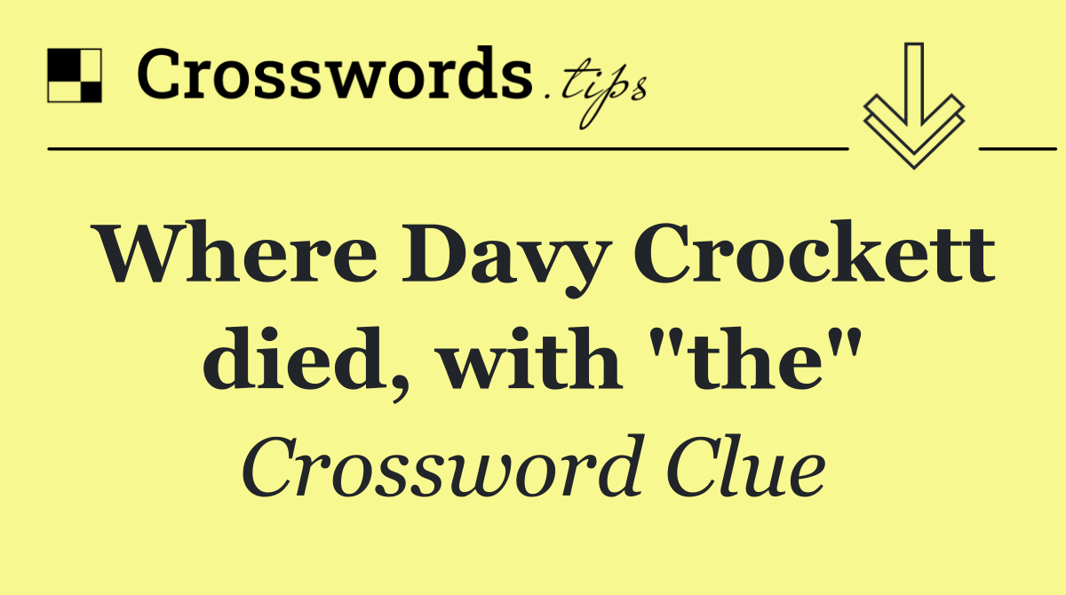 Where Davy Crockett died, with "the"