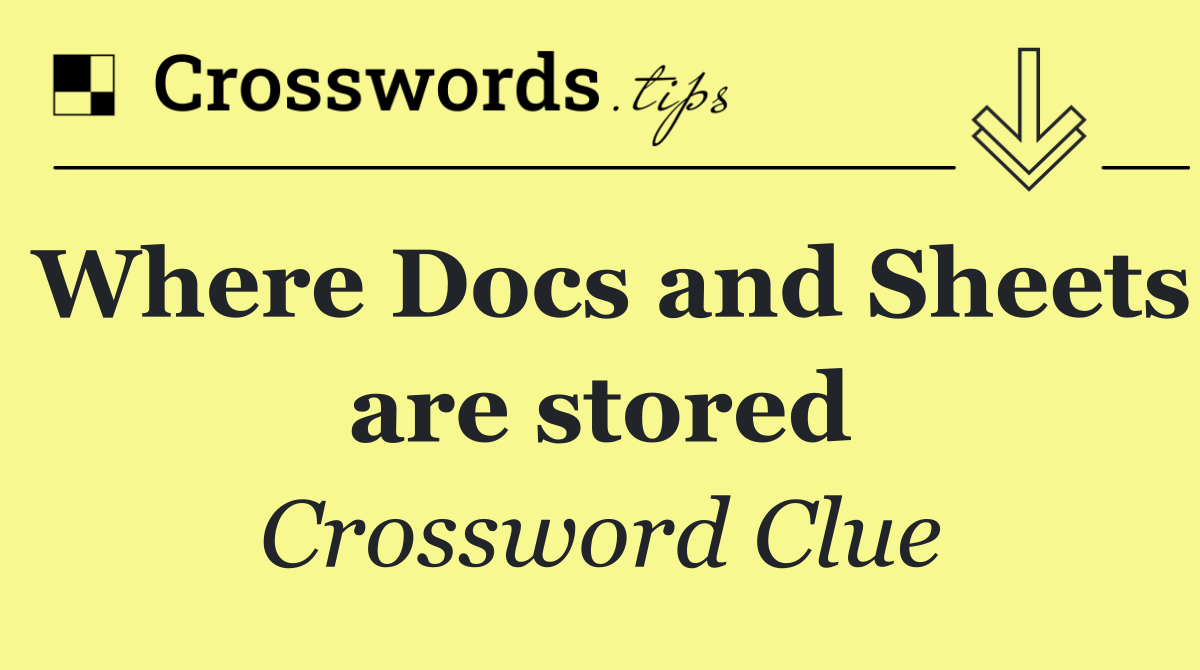 Where Docs and Sheets are stored